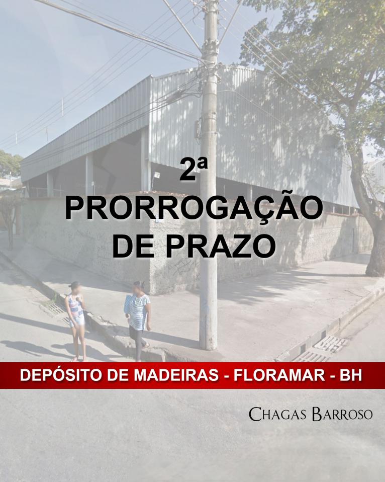 PRORROGAÇÃO DE PRAZO-DEPÓSITO DE MADEIRAS - FLORAMAR - BH