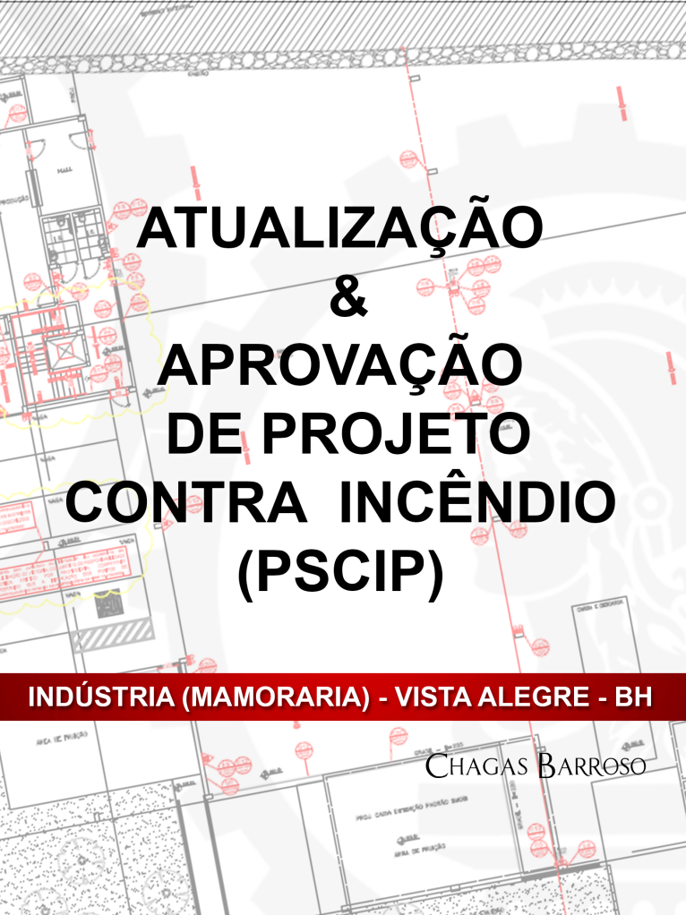 ATUALIZAÇÃO & APROVAÇÃO DE PROJETO CONTRA  INCÊNDIO (PSCIP) - INDÚSTRIA (MAMORARIA) - VISTA ALEGRE - BH - ENGENHEIRO LEVI DAS CHAGAS BARROSO FILHO