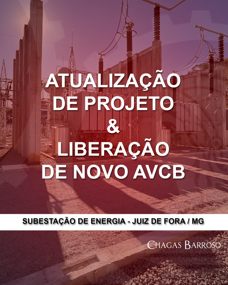 ATUALIZAÇÃO DE PROJETO & LIBERAÇÃO DE NOVO AVCB SUBESTAÇÃO DE ENERGIA - JUIZ DE FORA - MG - ENGENHEIRO LEVI DAS CHAGAS BARROSO FILHO