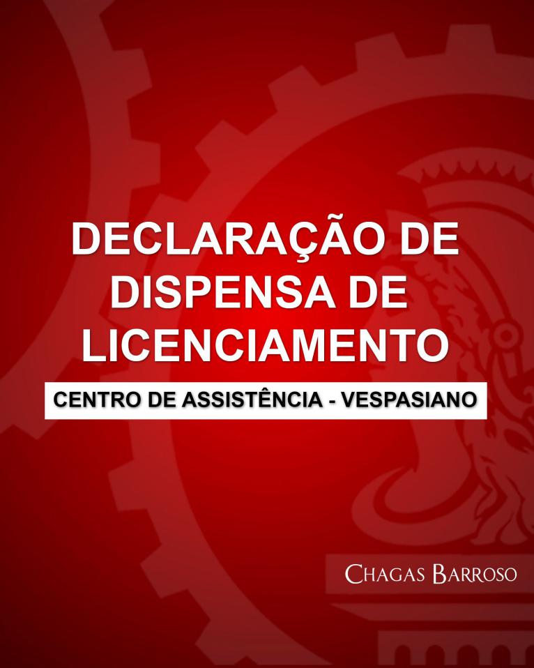 DECLARAÇÃO DE DISPENSA DE LICENCIAMENTO CENTRO DE ASSISTÊNCIA - VESPASIANO