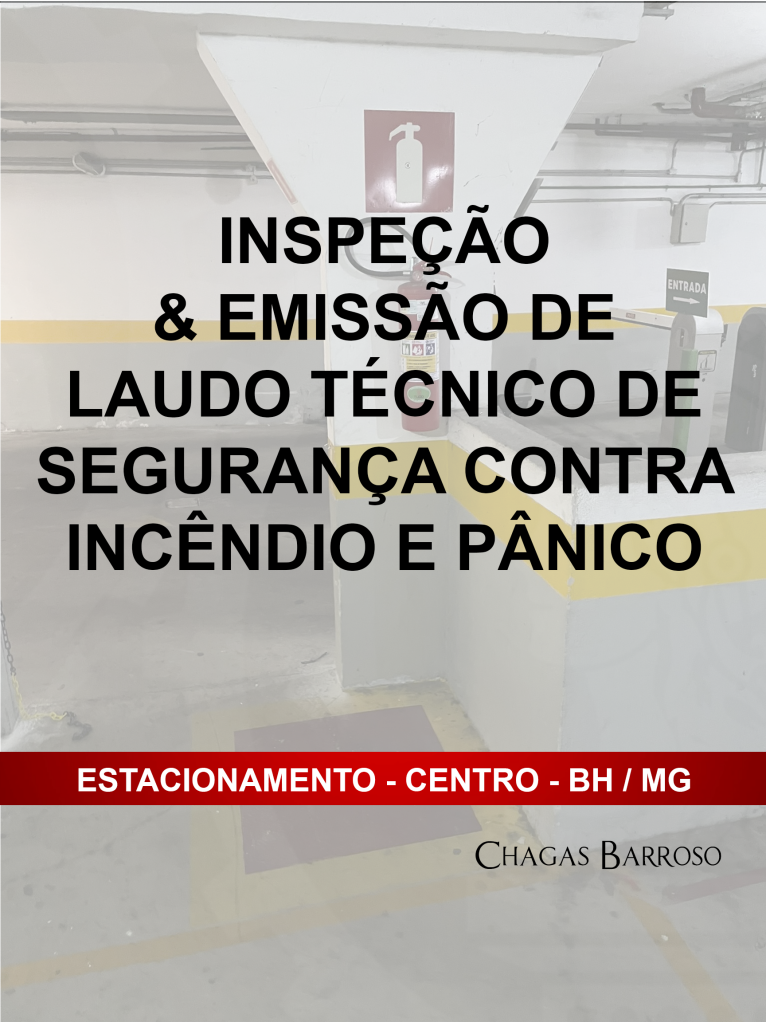 INSPEÇÃO & EMISSÃO DE LAUDO TÉCNICO DE SEGURANÇA CONTRA INCÊNDIO E PÂNICO ESTACIONAMENTO - CENTRO - BH - MG - ENGENHEIRO LEVI DAS CHAGAS BARROSO FILHO