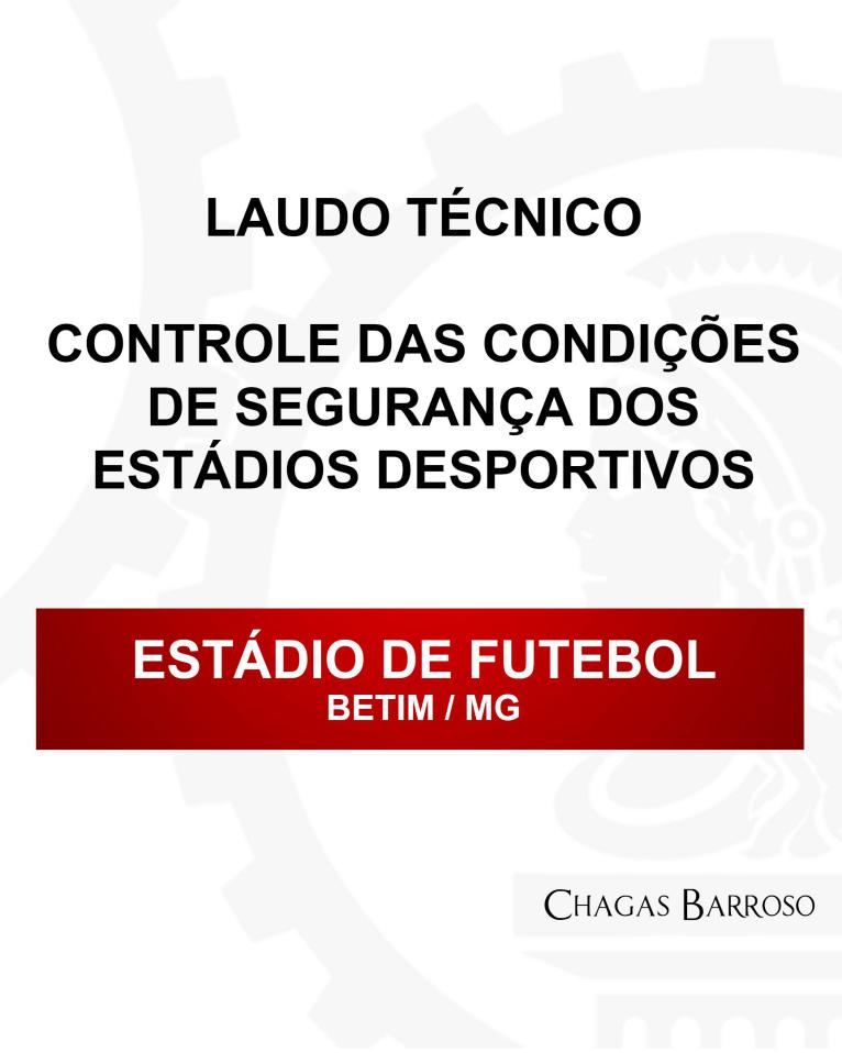 LAUDO TÉCNICO CONTROLE DAS CONDIÇÕES DE SEGURANÇA DOS ESTÁDIOS DESPORTIVOS ESTÁDIO DE FUTEBOL BETIM - MG