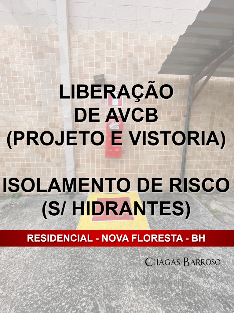 LIBERAÇÃO DE AVCB (PROJETO E VISTORIA) ISOLAMENTO DE RISCO (SEM HIDRANTES) - RESIDENCIAL - NOVA FLORESTA - BH - 2026-05-06-1 - ENGENHEIRO - LEVI DAS CHAGAS BARROSO FILHO