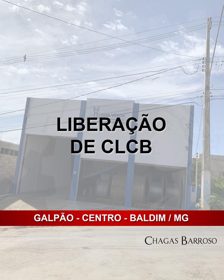 LIBERAÇÃO DE CLCB - GALPÃO - CENTRO - BALDIM - MG