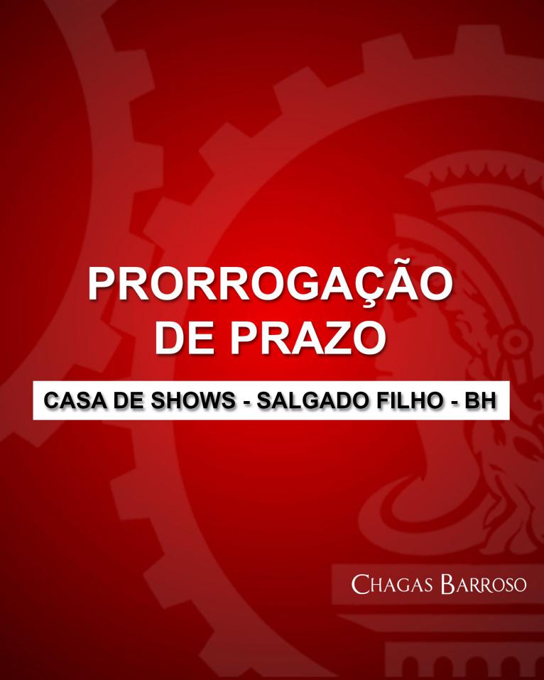 PRORROGAÇÃO DE PRAZO CASA DE SHOWS - SALGADO FILHO - BH