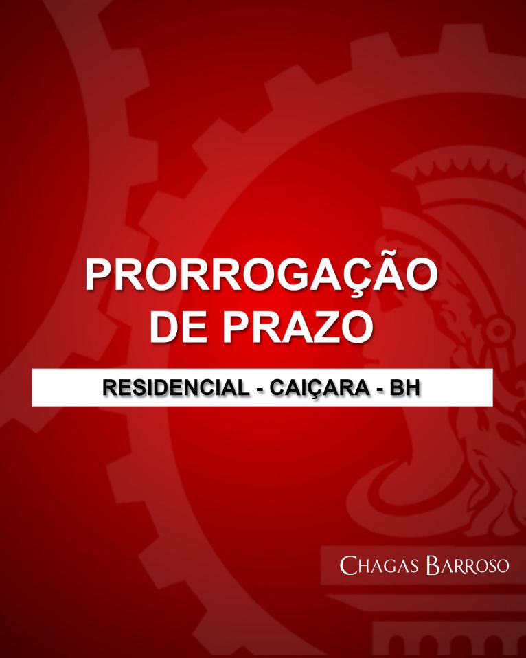PRORROGAÇÃO DE PRAZO RESIDENCIAL - CAIÇARA - BH