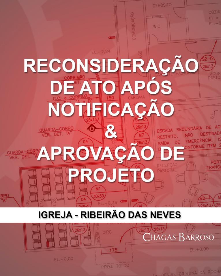 RECONSIDERAÇÃO DE ATO APÓS NOTIFICAÇÃO & APROVAÇÃO DE PROJETO-IGREJA - RIBEIRÃO DAS NEVES